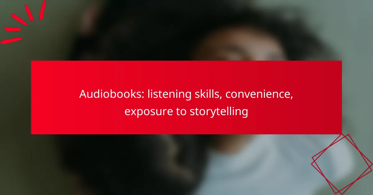 Audiobooks: listening skills, convenience, exposure to storytelling