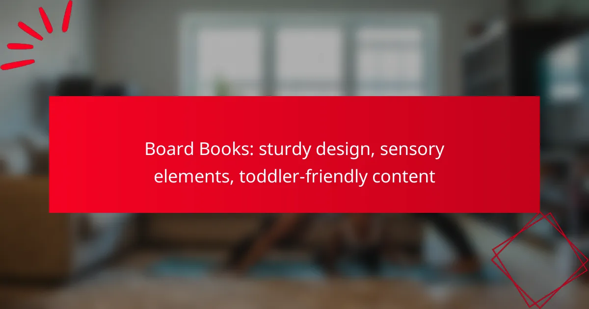 Board Books: sturdy design, sensory elements, toddler-friendly content