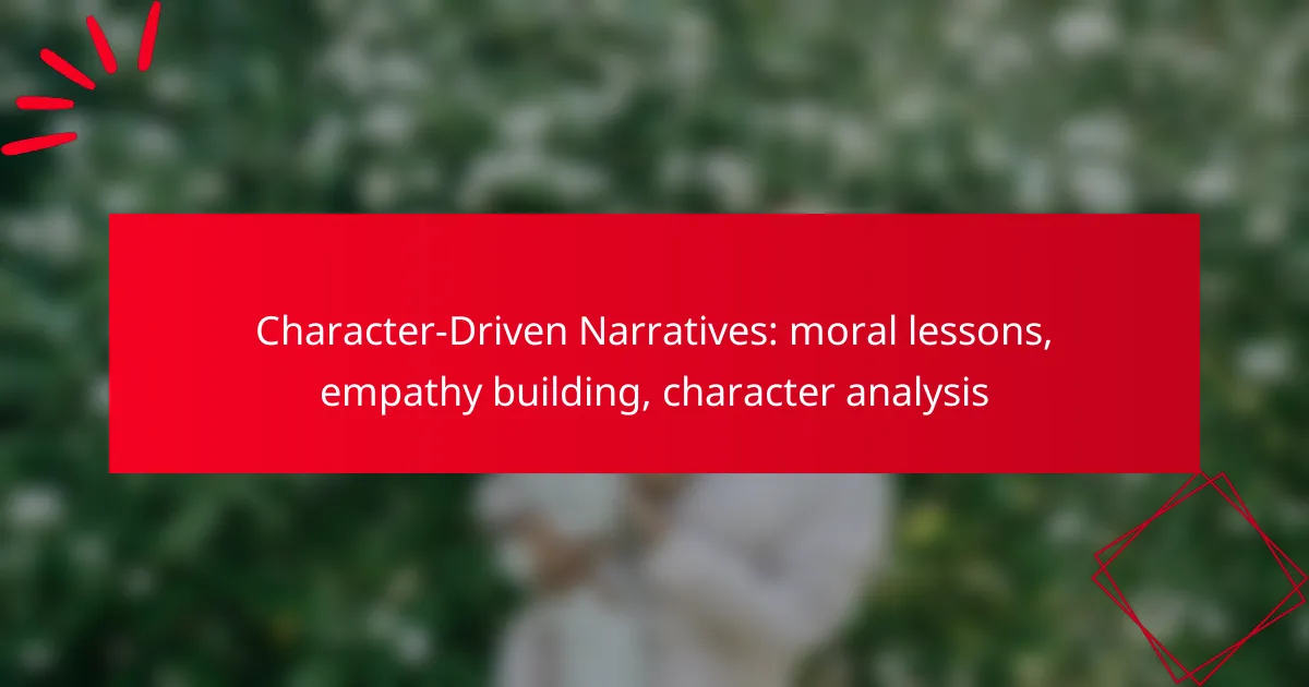 Character-Driven Narratives: moral lessons, empathy building, character analysis