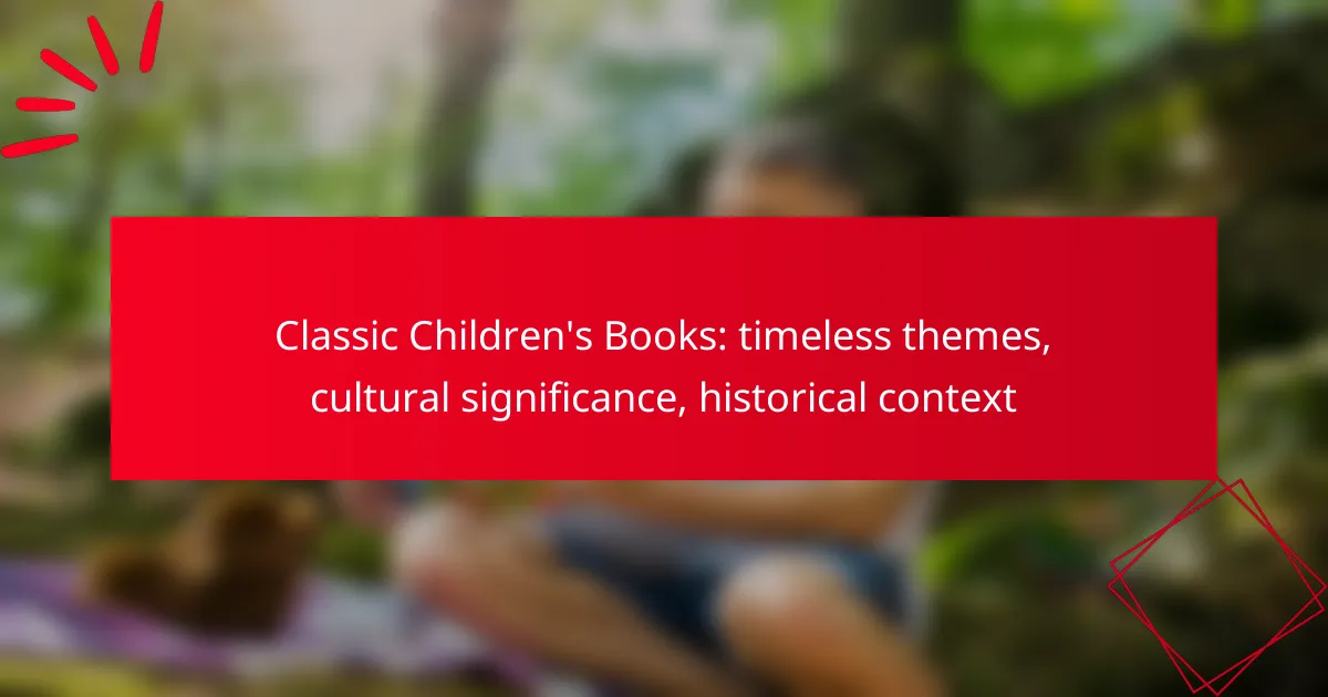 Classic Children’s Books: timeless themes, cultural significance, historical context
