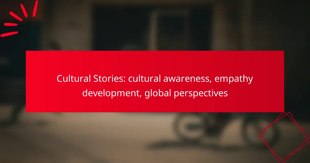 Cultural Stories: cultural awareness, empathy development, global perspectives