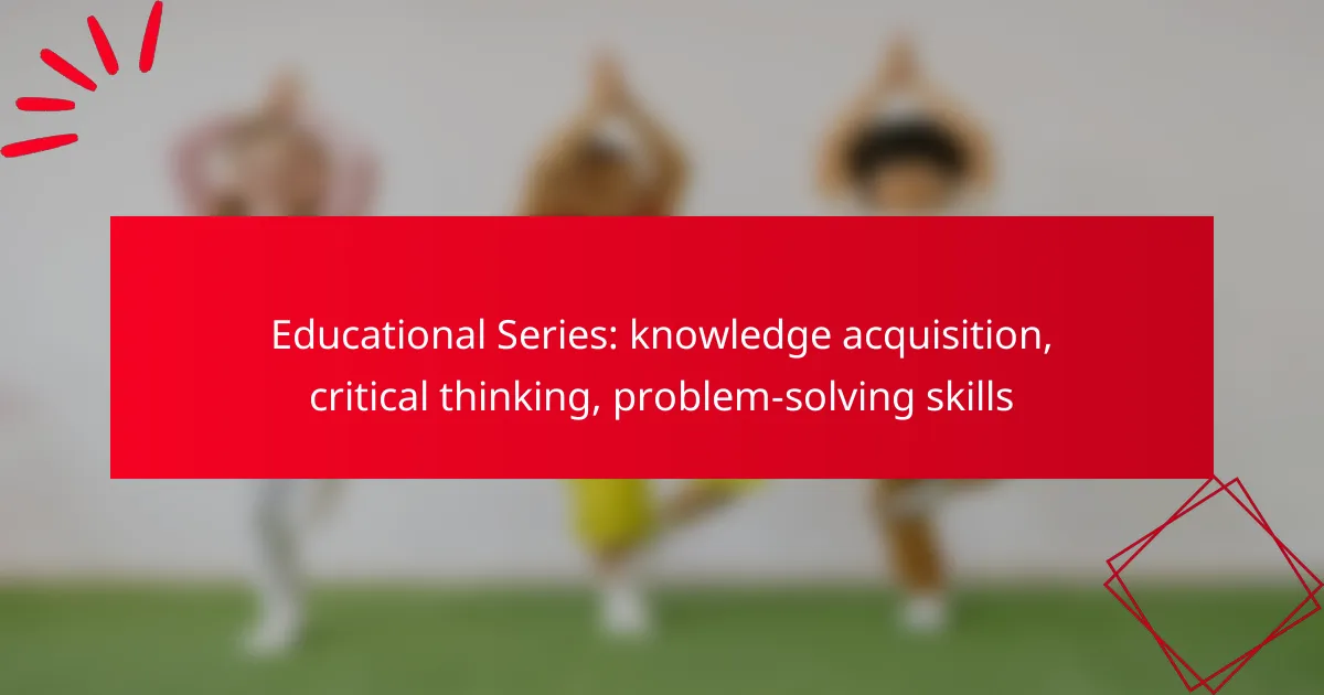 Educational Series: knowledge acquisition, critical thinking, problem-solving skills