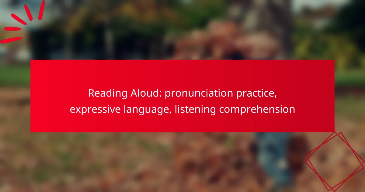 Reading Aloud: pronunciation practice, expressive language, listening comprehension