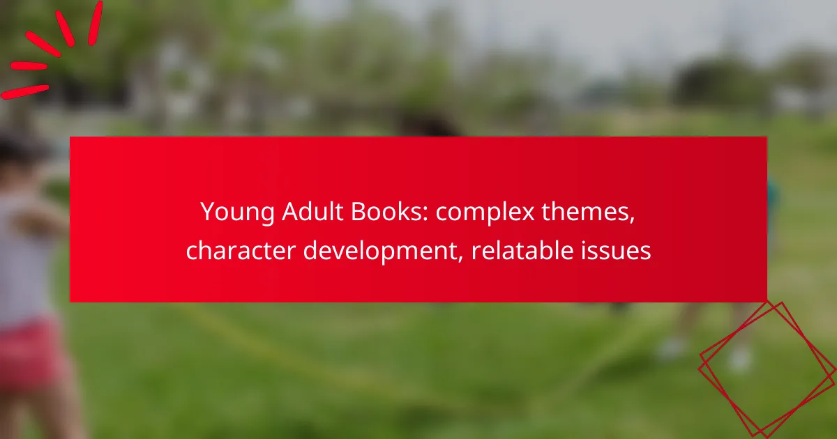 Young Adult Books: complex themes, character development, relatable issues
