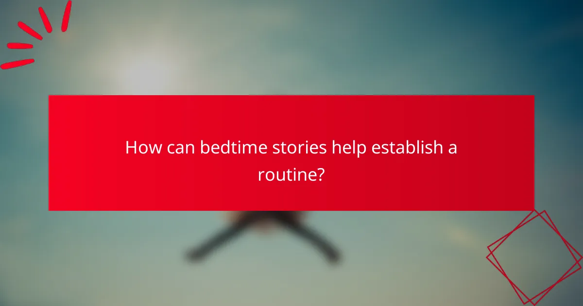How can bedtime stories help establish a routine?