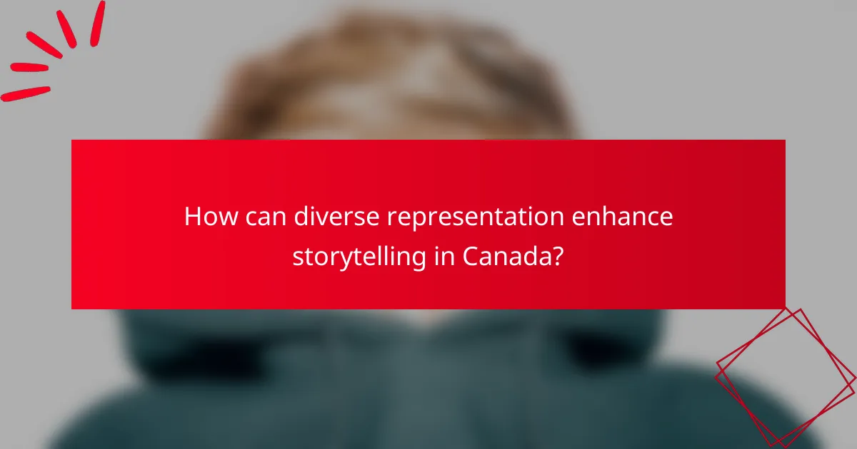 How can diverse representation enhance storytelling in Canada?