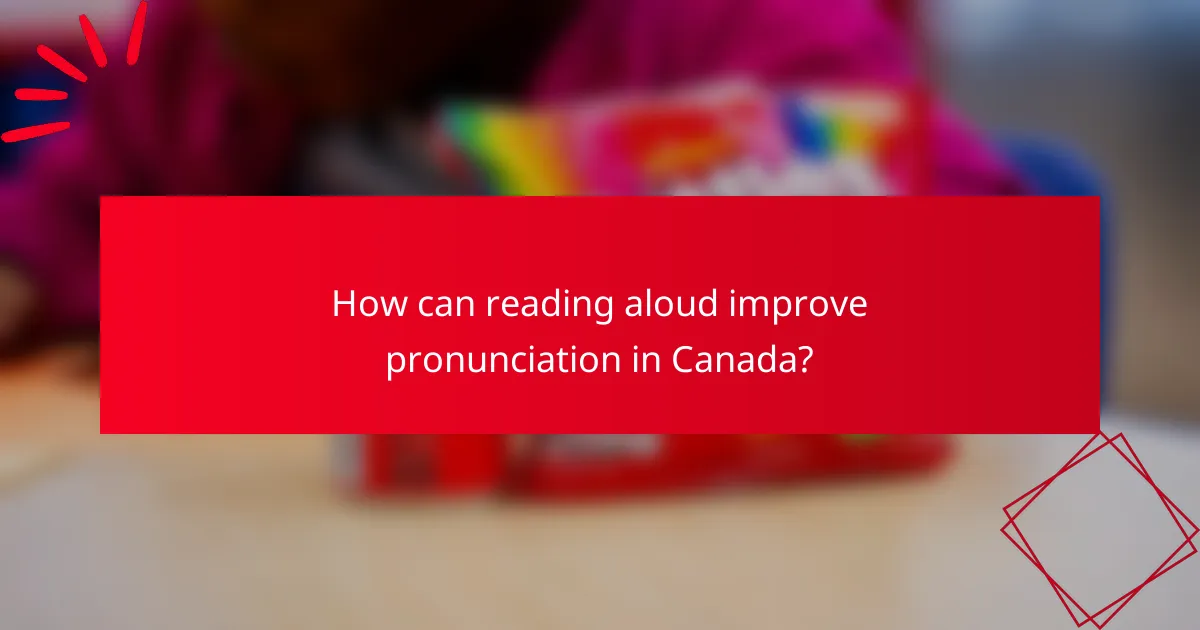 How can reading aloud improve pronunciation in Canada?