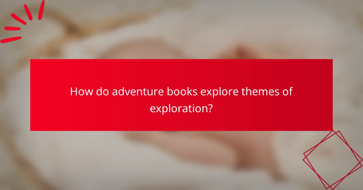 How do adventure books explore themes of exploration?