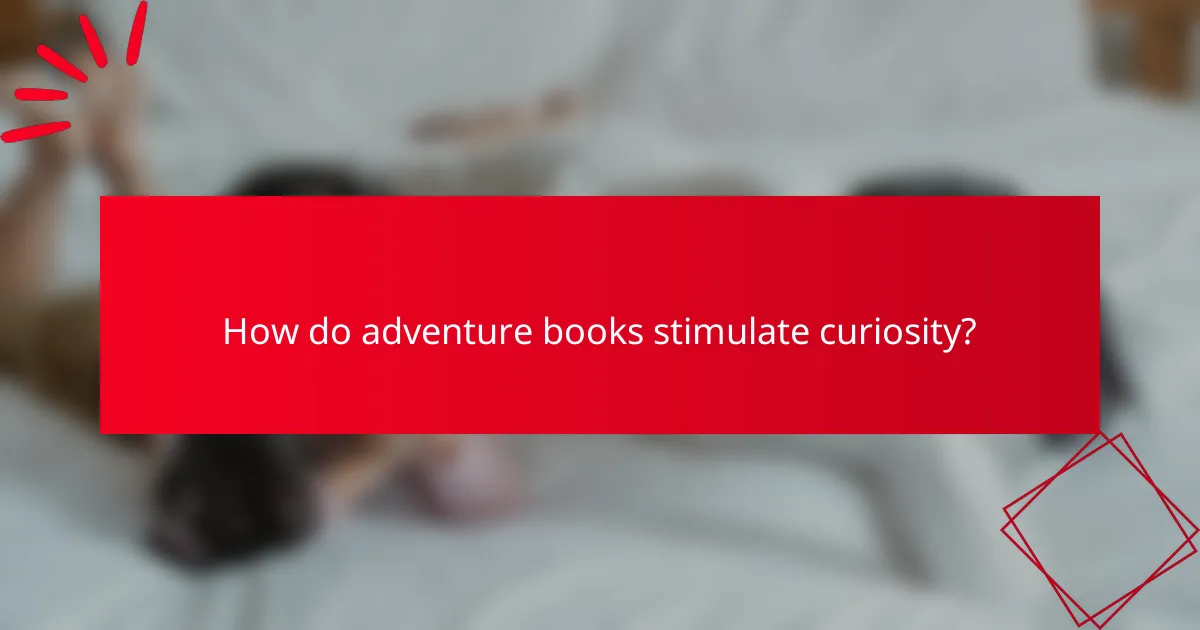 How do adventure books stimulate curiosity?