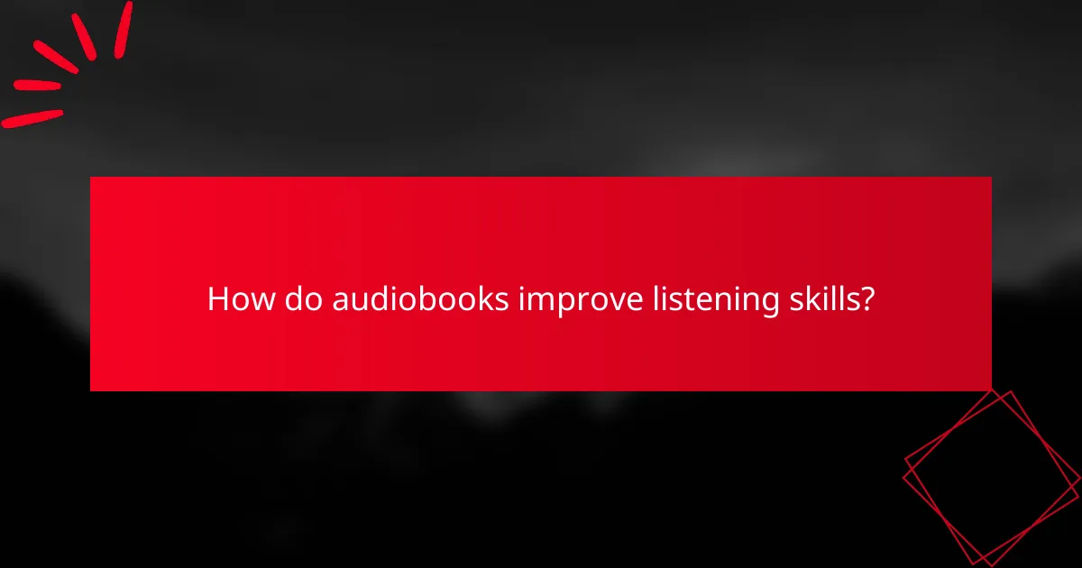 How do audiobooks improve listening skills?