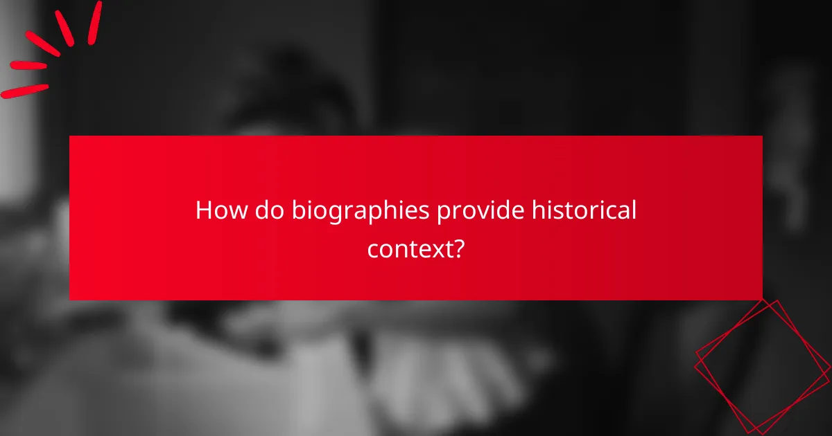 How do biographies provide historical context?