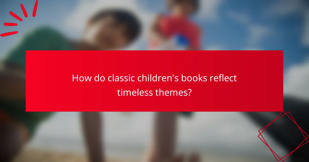 How do classic children's books reflect timeless themes?