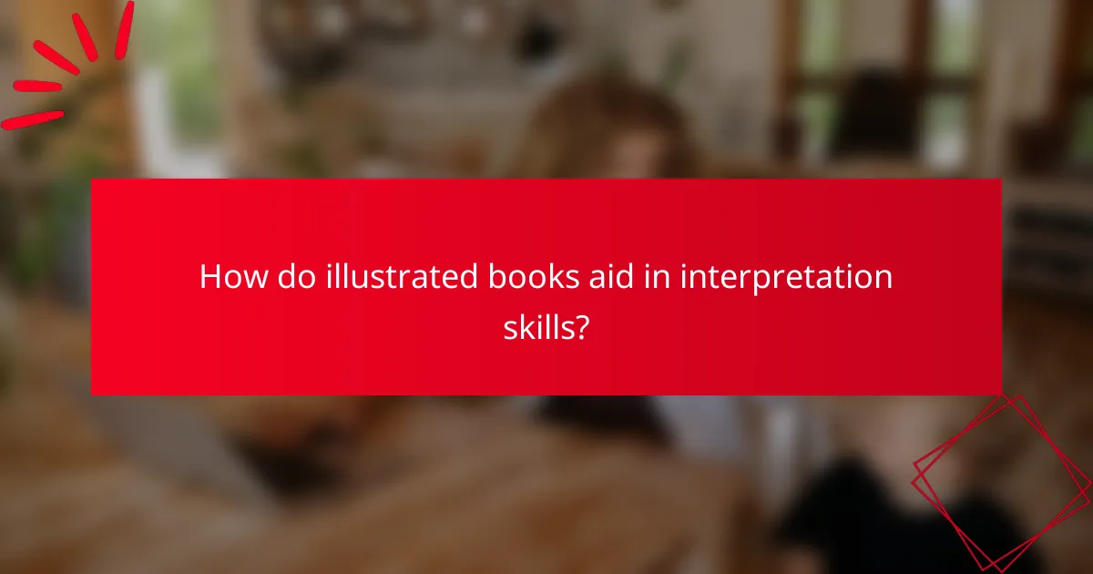 How do illustrated books aid in interpretation skills?