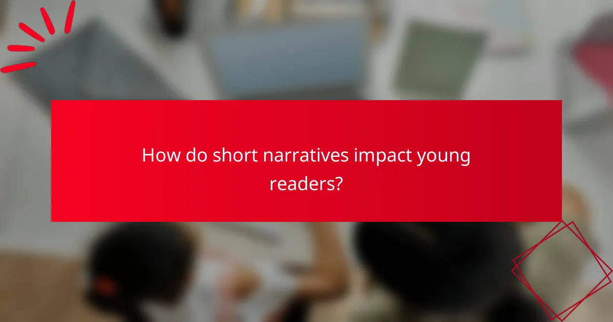 How do short narratives impact young readers?
