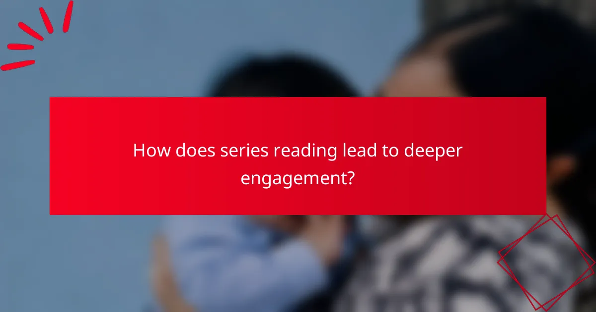 How does series reading lead to deeper engagement?