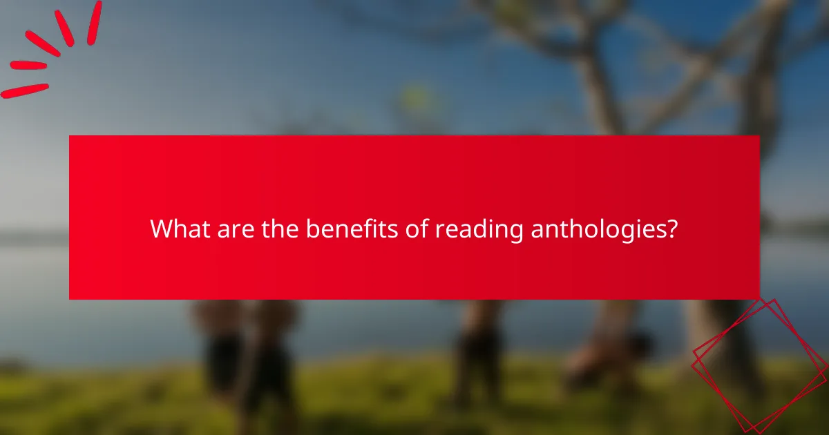 What are the benefits of reading anthologies?