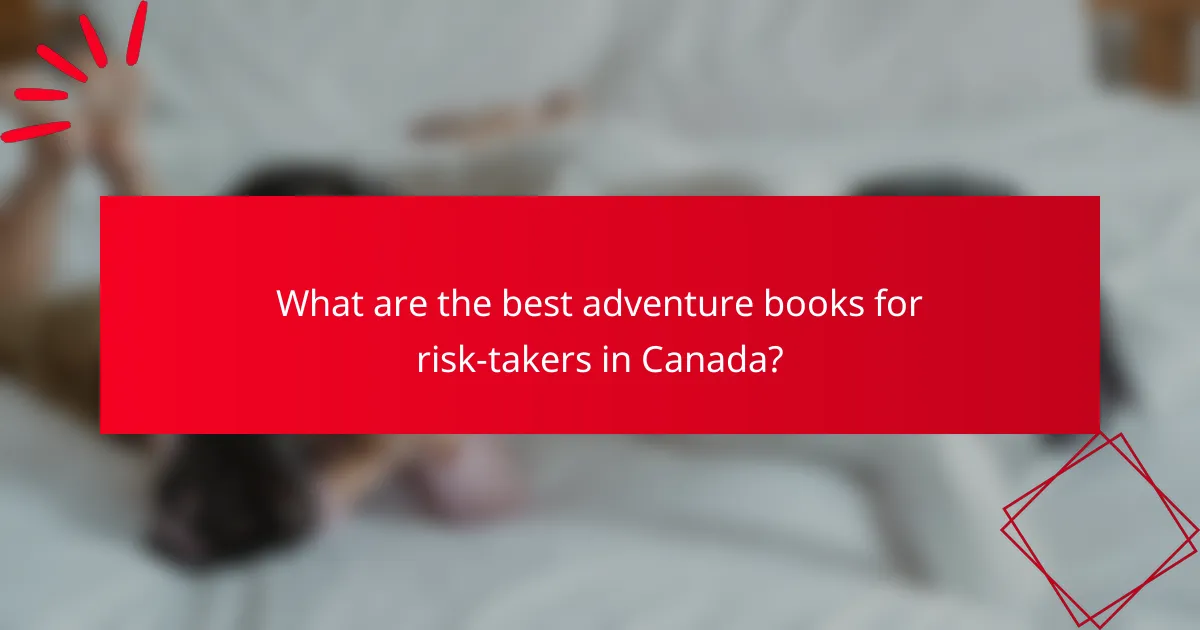 What are the best adventure books for risk-takers in Canada?