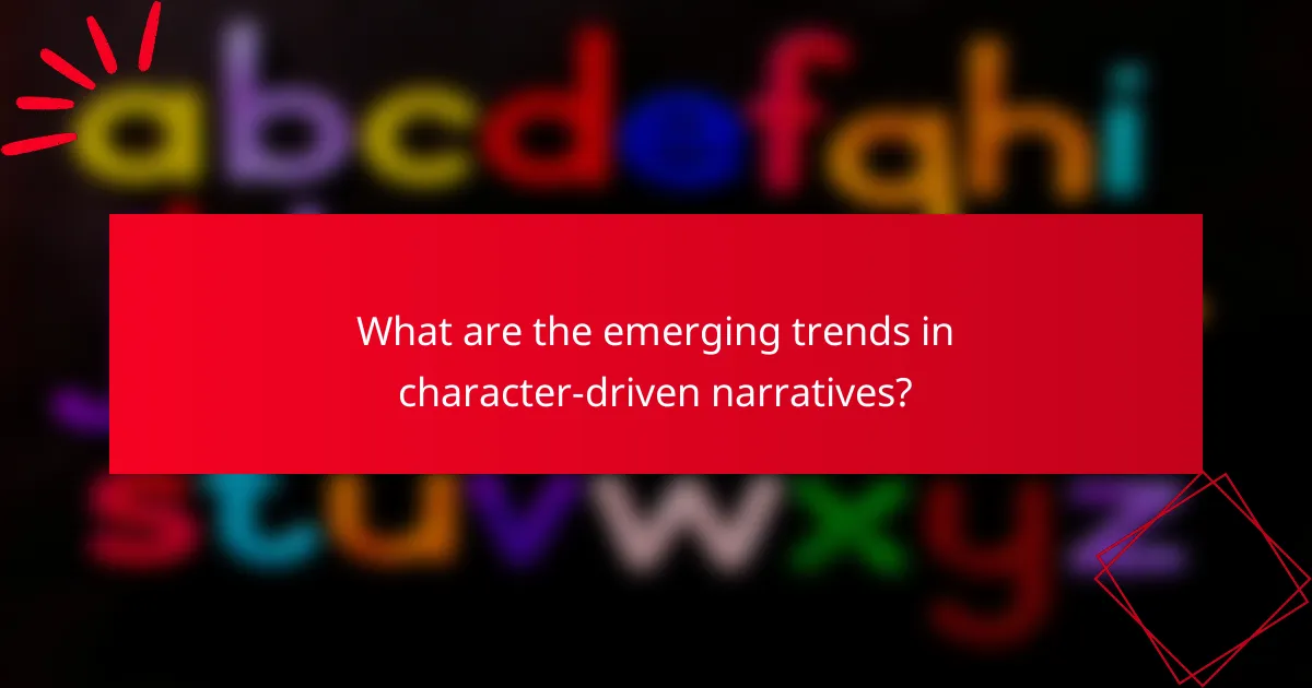What are the emerging trends in character-driven narratives?