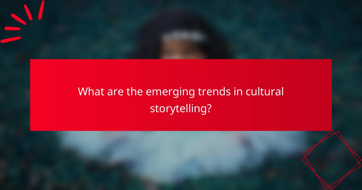 What are the emerging trends in cultural storytelling?