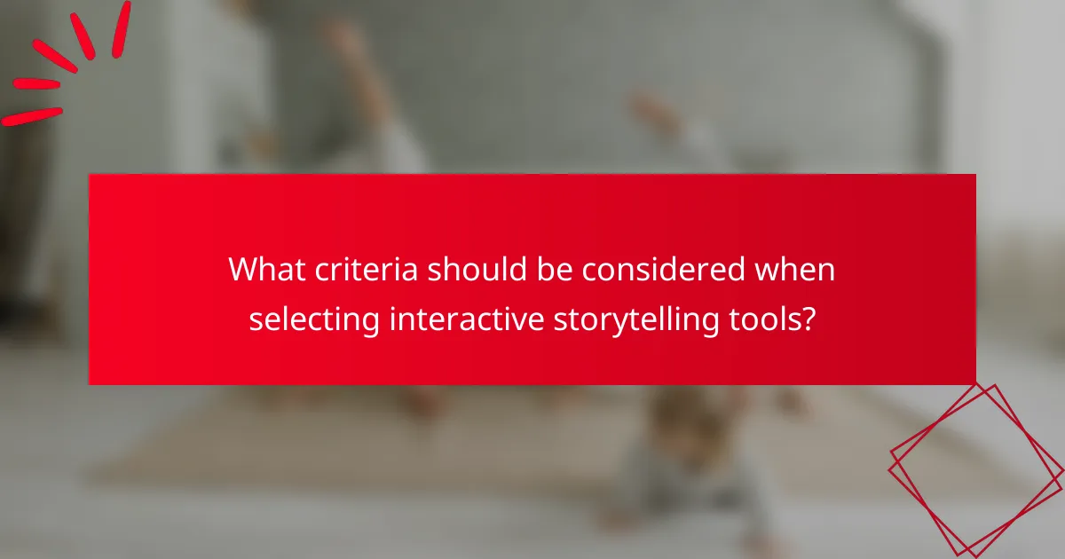 What criteria should be considered when selecting interactive storytelling tools?
