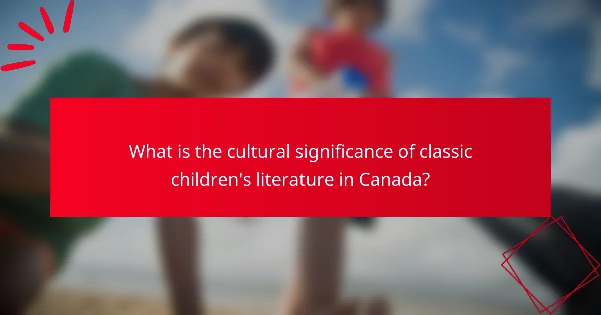 What is the cultural significance of classic children's literature in Canada?