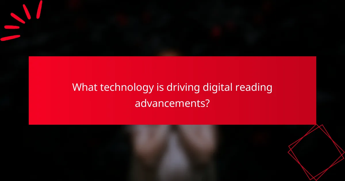 What technology is driving digital reading advancements?